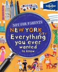Not For Parents: New York. Everything You Ever Wanted To Know