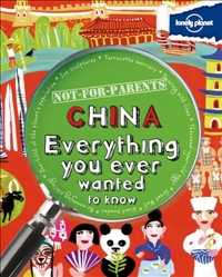 Not For Parents: China. Everything You Ever Wanted To Know